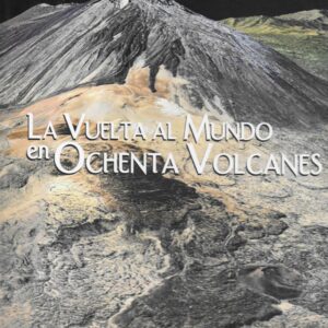 La vuelta al mundo en ochenta volcanes.