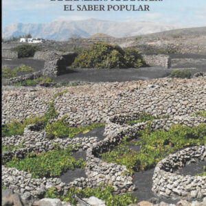 Recorrido por la historia agrícola – ganadera de Lanzarote de ayer. El saber popular.